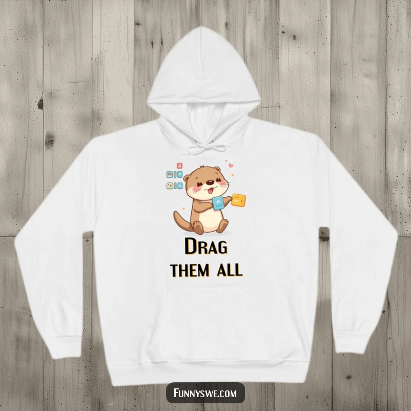 Funny Otter hoodie, enthusiastically dragging and dropping interface elements, cozy apparel for coders.